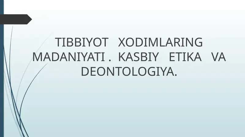 TIBBIYOT   XODIMLARING  MADANIYATI .  KASBIY   ETIKA   VA   DEONTOLOGIYA. 1