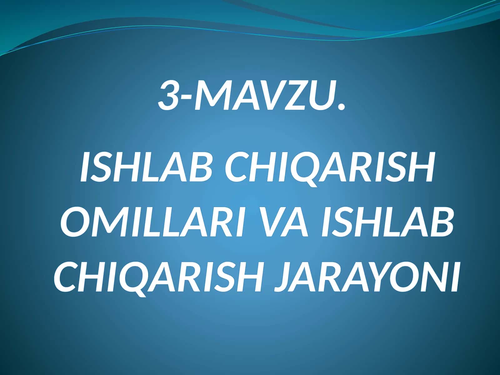 MAVZU.ISHLAB CHIQARISH OMILLARI VA ISHLAB CHIQARISH JARAYONI 1