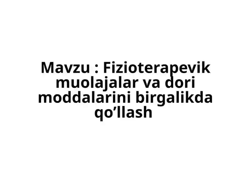 Fizioterapevik muolajalar va dori moddalarini birgalikda qo’llash