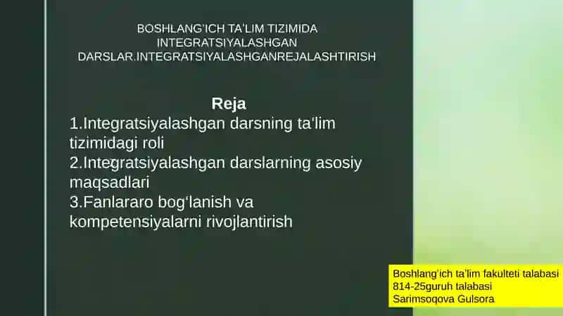 BOSHLANGʻICH TAʼLIM TIZIMIDA INTEGRATSIYALASHGAN DARSLAR.INTEGRATSIYALASHGANREJALASHTIRISH