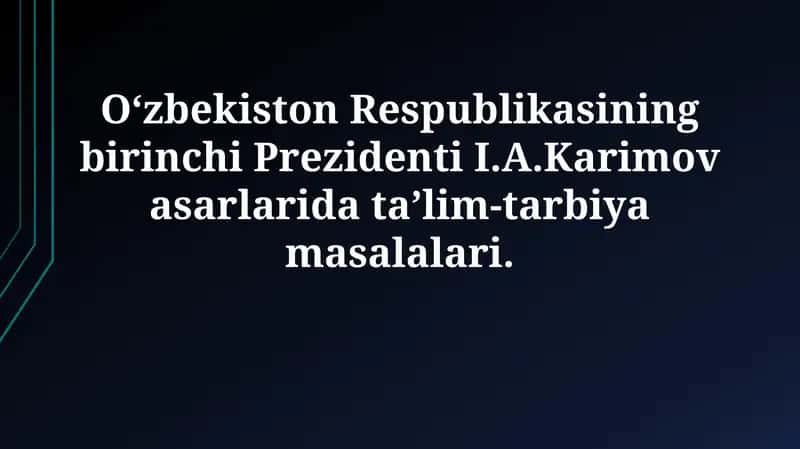 I.A. Karimovning ta'lim sohasidagi qarashlari va g'oyalari 1