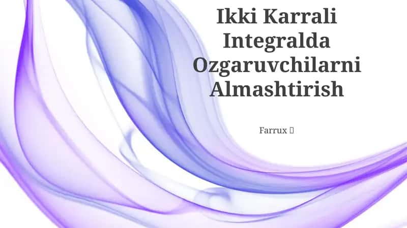 Ikki Karrali Integralda Ozgaruvchilarni Almashtirish 1