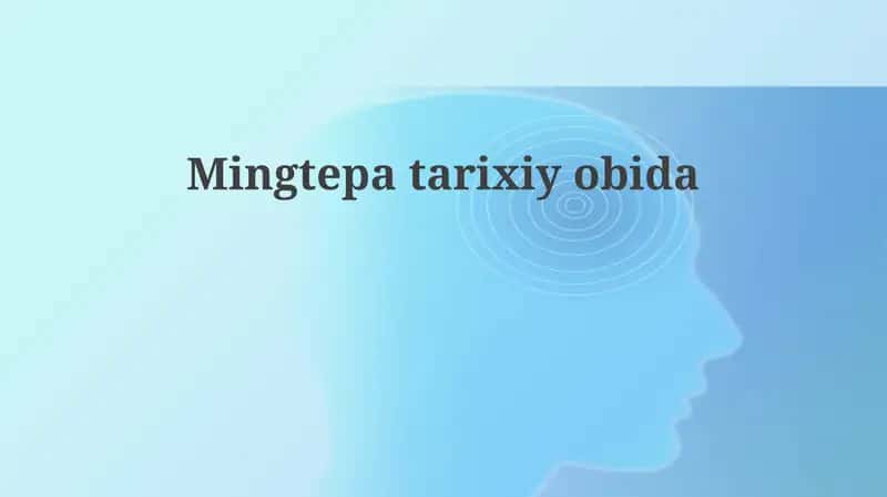Mingtepa: Joylashuvi, Tarixi va Arxeologiyasi 1