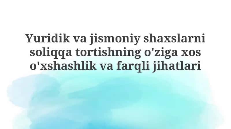 Yuridik va jismoniy shaxslarni soliqqa tortishning o'ziga xosliklar 1