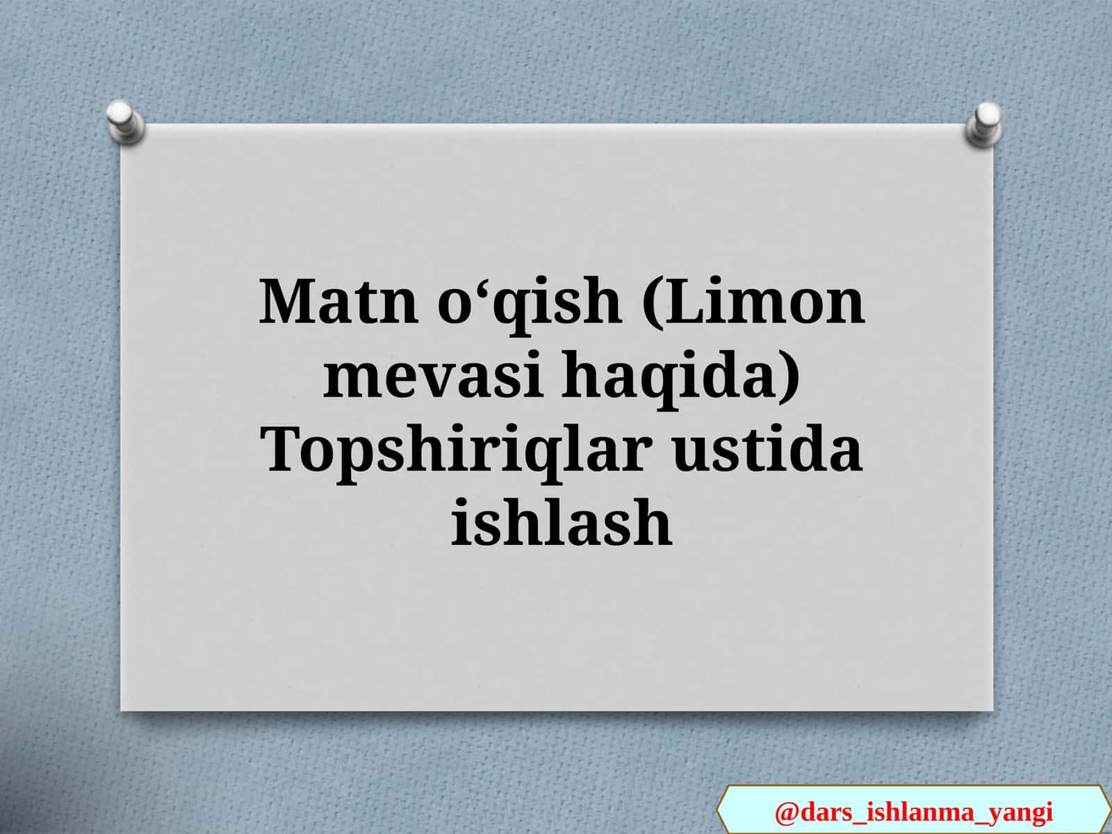 Matn  oʻqish (Limon mevasi haqida) Topshiriqlar ustida ishlash 1