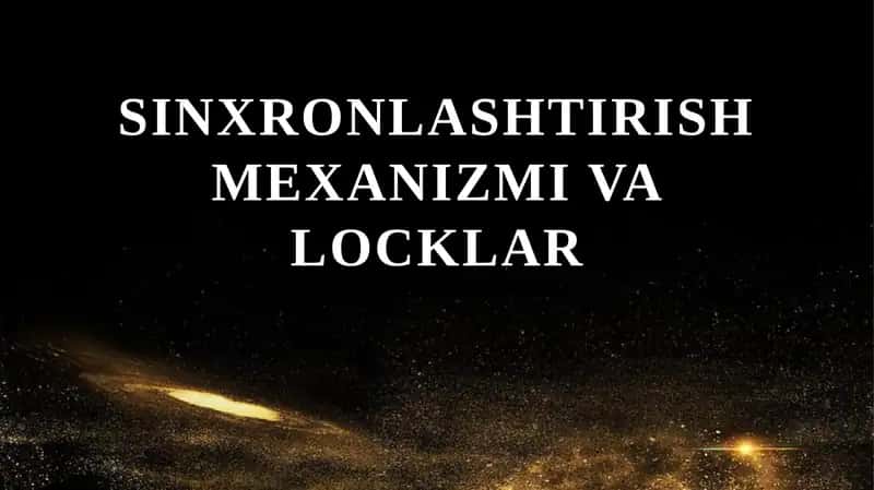 Sinxronlashtirish mexanizmi va locklar 1