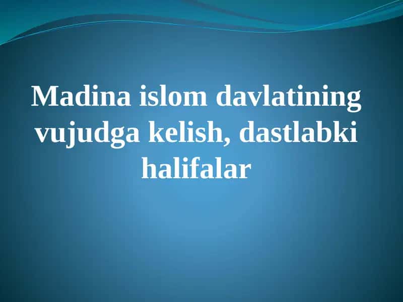 Madina islom davlatining vujudga kelish, dastlabki halifalar 1