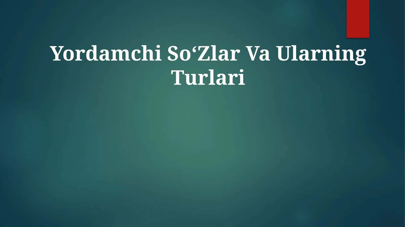 Yordamchi SoʻZlar VaUlarningTurlari 1