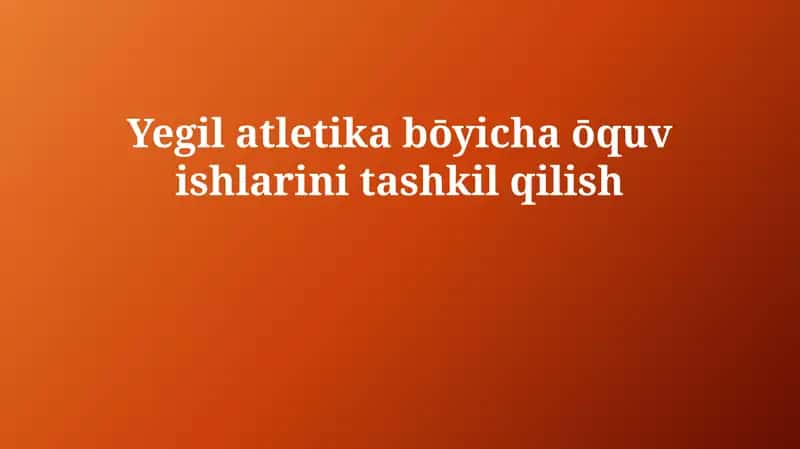 Yegil atletika bōyicha ōquv ishlarini tashkil qilish 1
