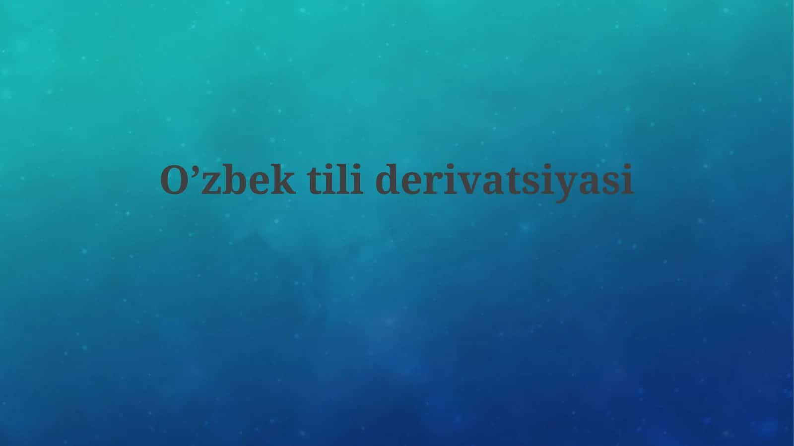 O’zbek tilida derivatsiyasi 1