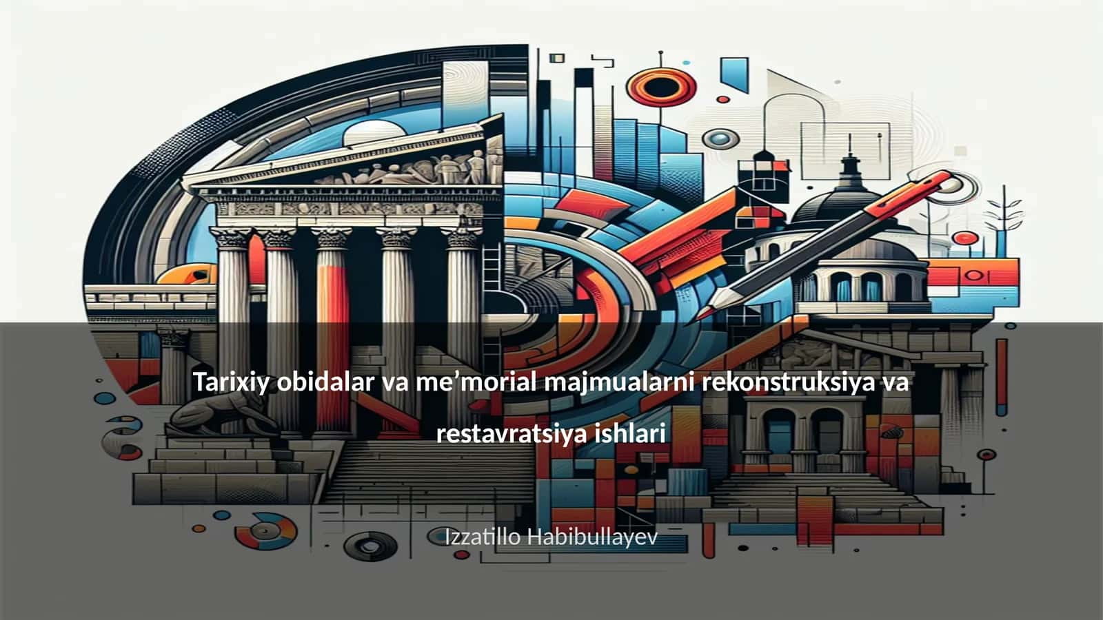 Tarixiy obidalar va me’morial majmualarni rekonstruksiya va restavratsiya ishlari 1