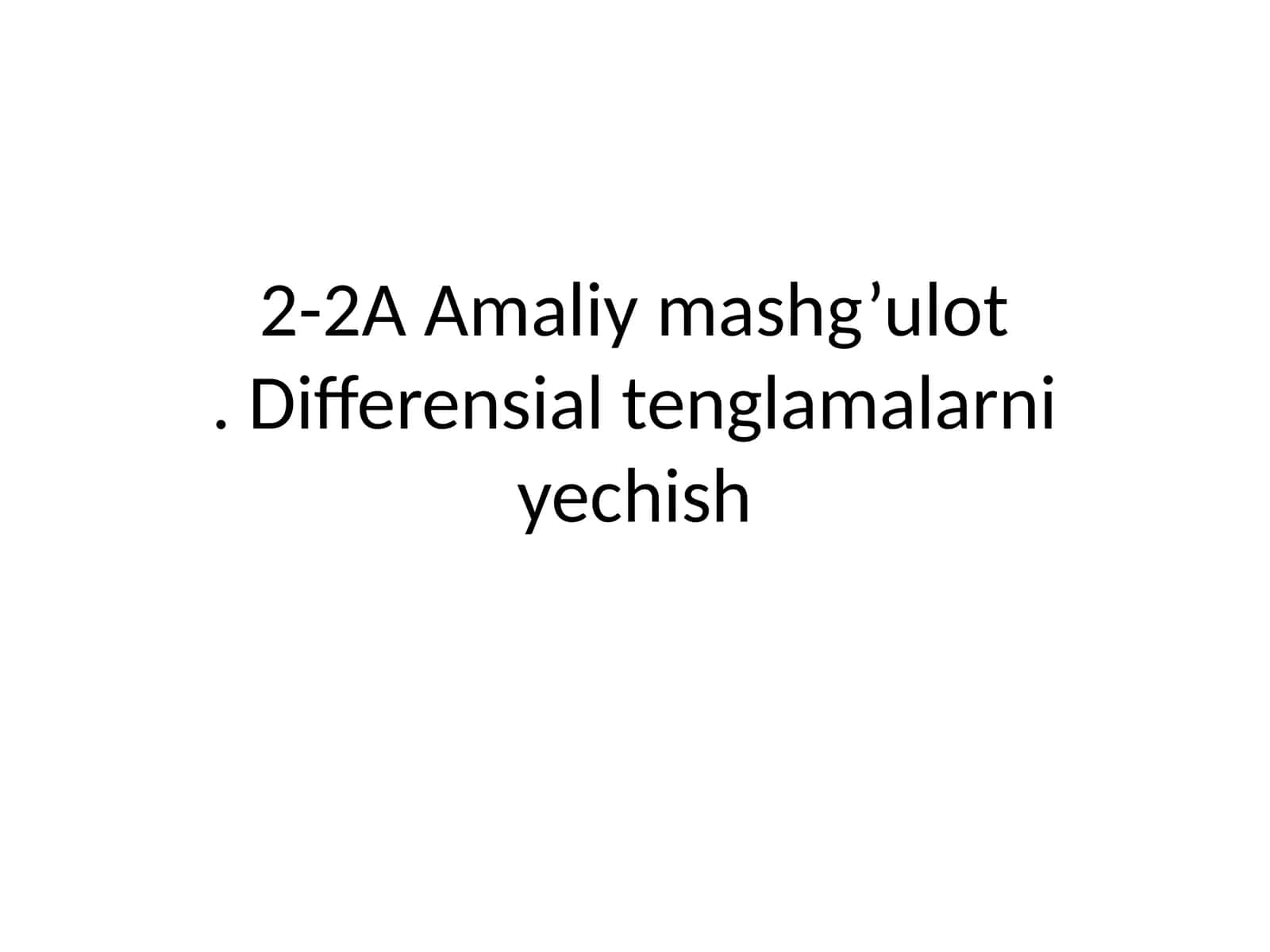 2-2A Amaliy mashg’ulot. Differensial tenglamalarni yechish 1
