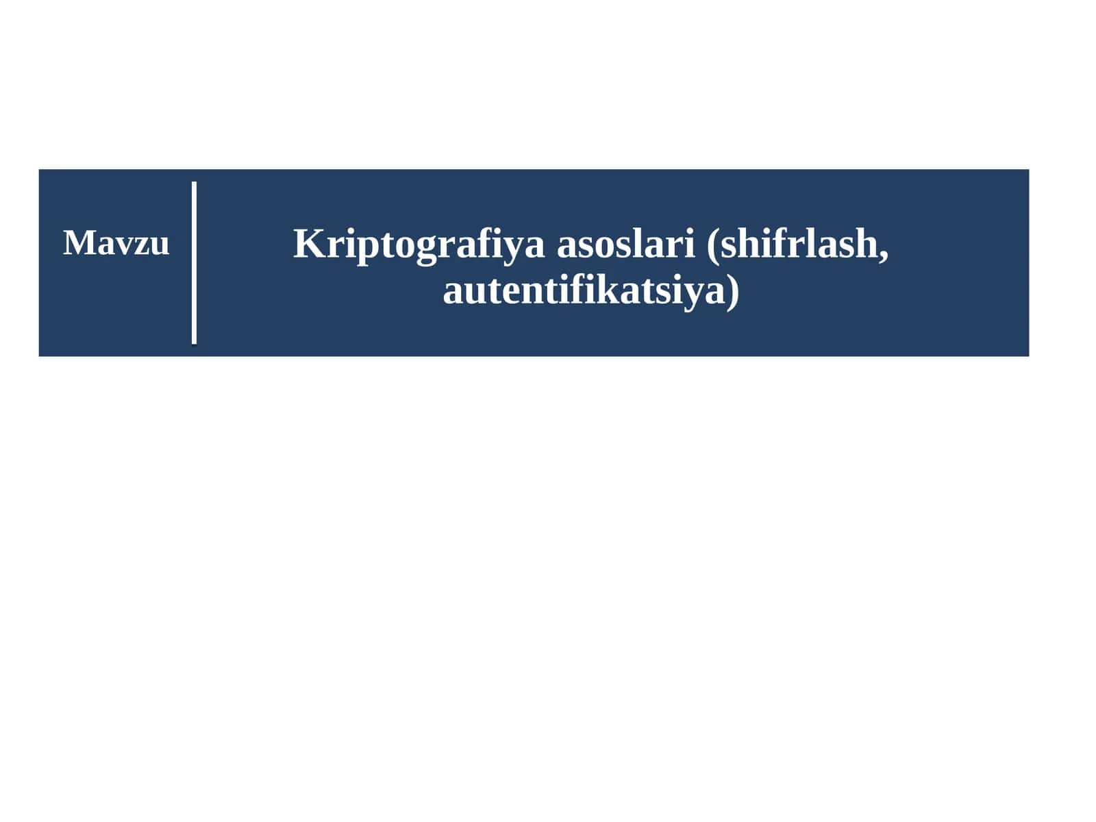 Kriptografiya asoslari (shifrlash, autentifikatsiya) 1