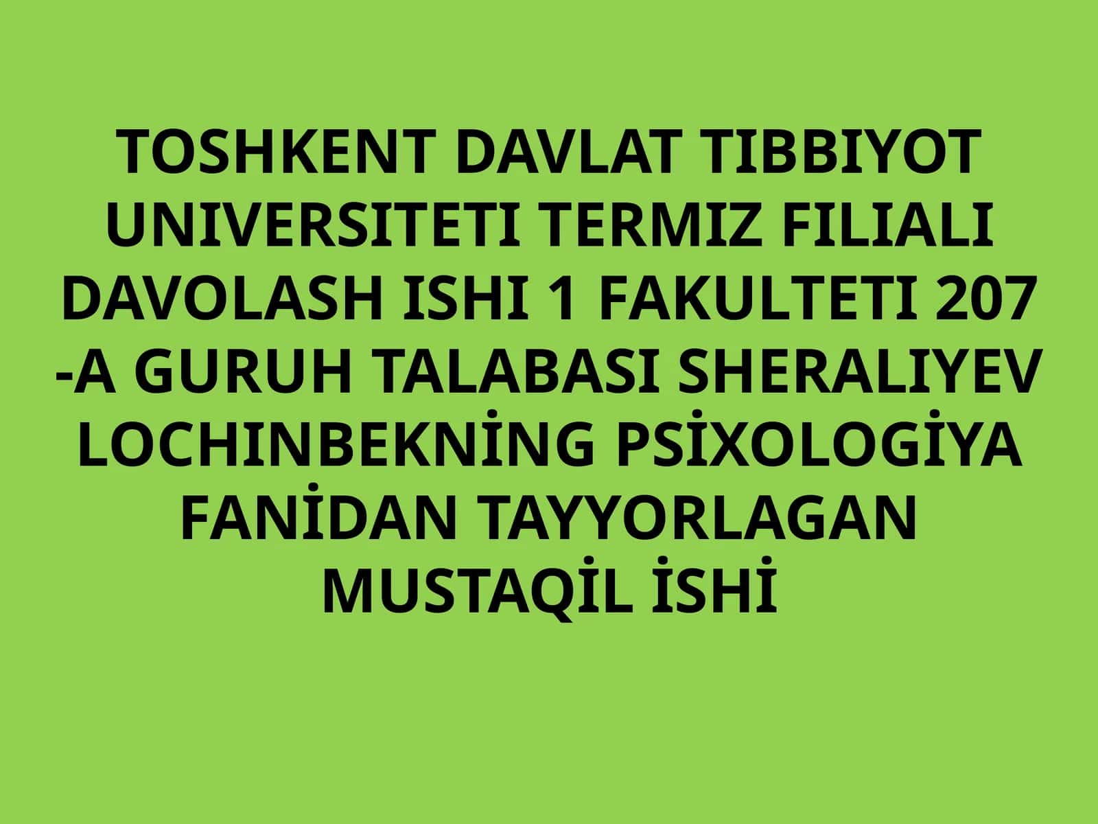 TERMIZ FILIALI DAVOLASH ISHI 1 FAKULTETI 207 -A GURUH TALABASI SHERALIYEV LOCHINBEKning Psixologiya fanidan tayyorlagan mustaqil ishi 1