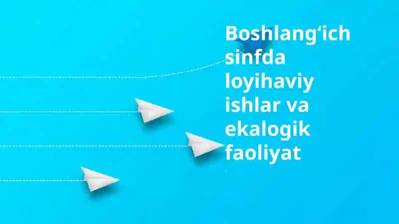 Loyiha ishi va ekologik faoliyat