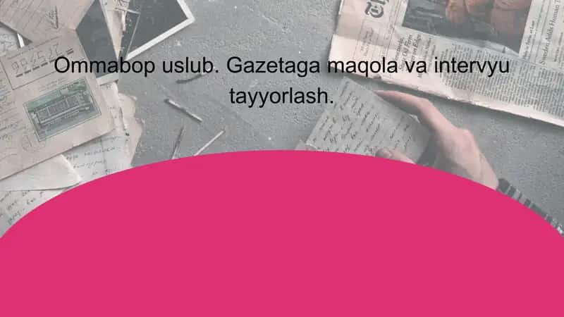 Ommabop uslub. Gazetaga maqola va intervyu tayyorlash 1