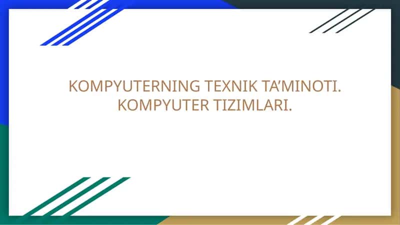 KOMPYUTERNING TEXNIK TA’MINOTI.KOMPYUTER TIZIMLARI 1