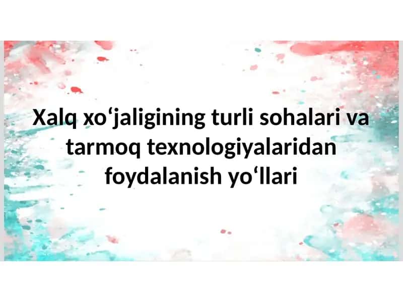 Xalq xo‘jaligining turli sohalari va tarmoq texnologiyalaridan foydalanish yo‘llari 1