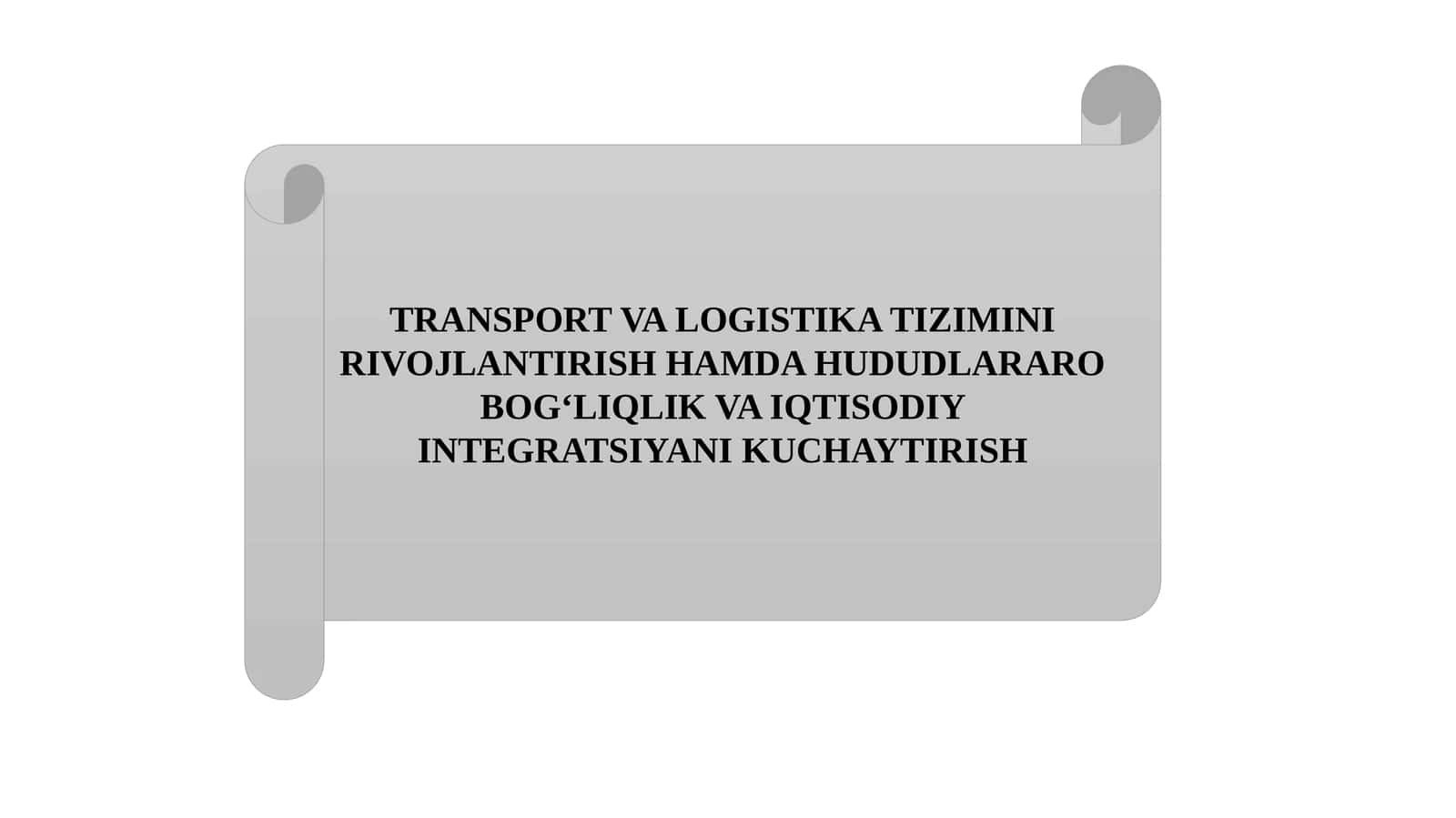 TRANSPORT VA LOGISTIKA TIZIMINI RIVOJLANTIRISH HAMDA HUDUDLARARO BOG‘LIQLIK VA IQTISODIY INTEGRATSIYANI KUCHAYTIRISH 1