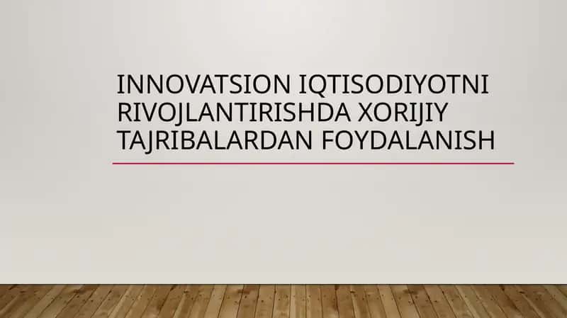 INNOVATSION IQTISODIYOTNI RIVOJLANTIRISHDA XORIJIY TAJRIBALARDAN FOYDALANISH 1