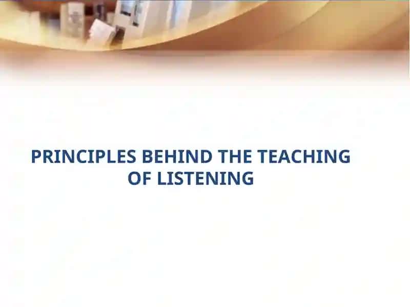 Principles Behind the Teaching of Listening