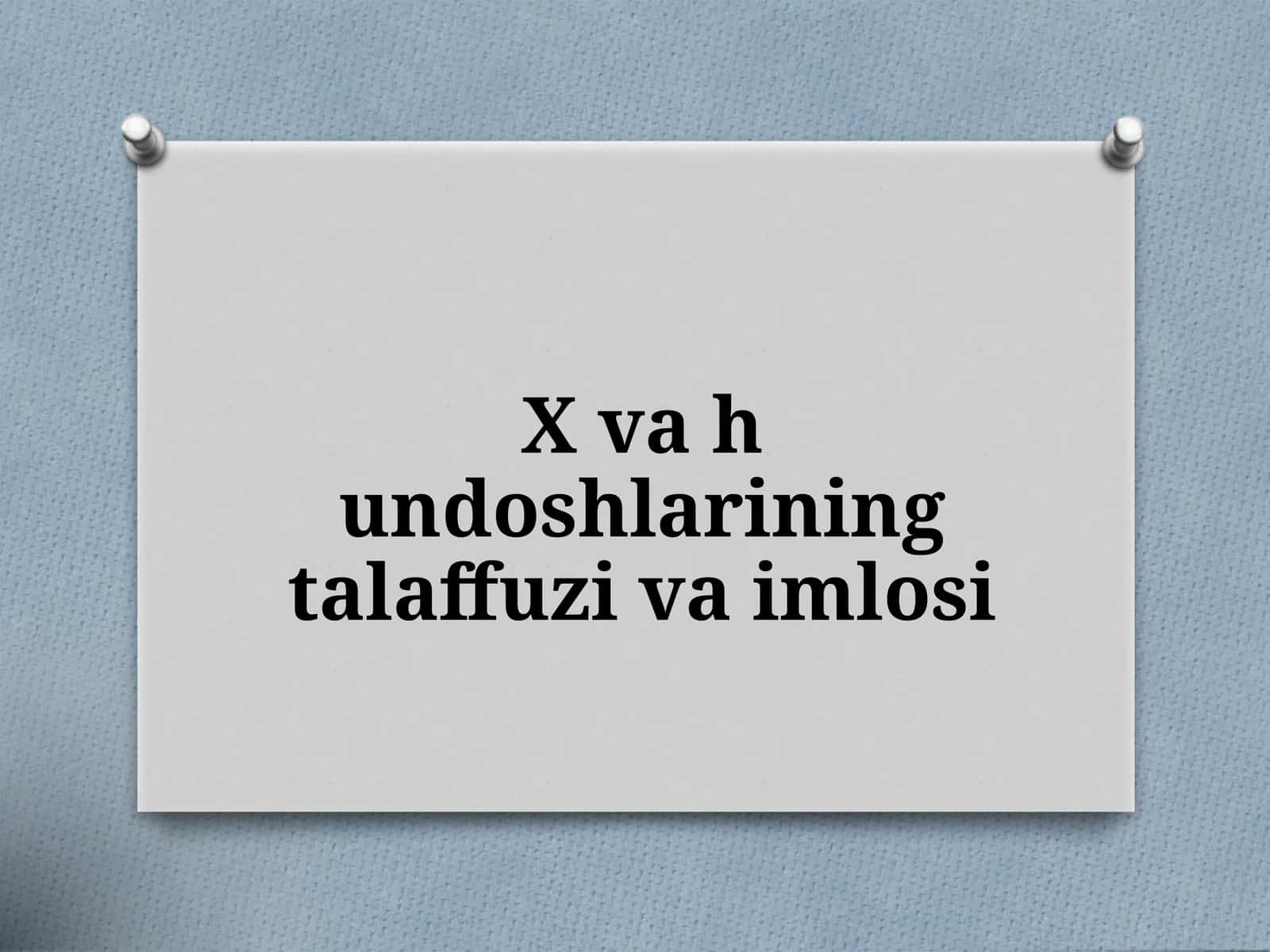 X va h undoshlarining talaffuzi va imlosi 1
