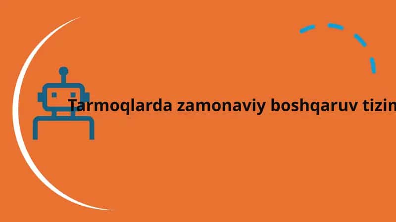 Tarmoqlarda zamonaviy boshqaruv tizimi 1