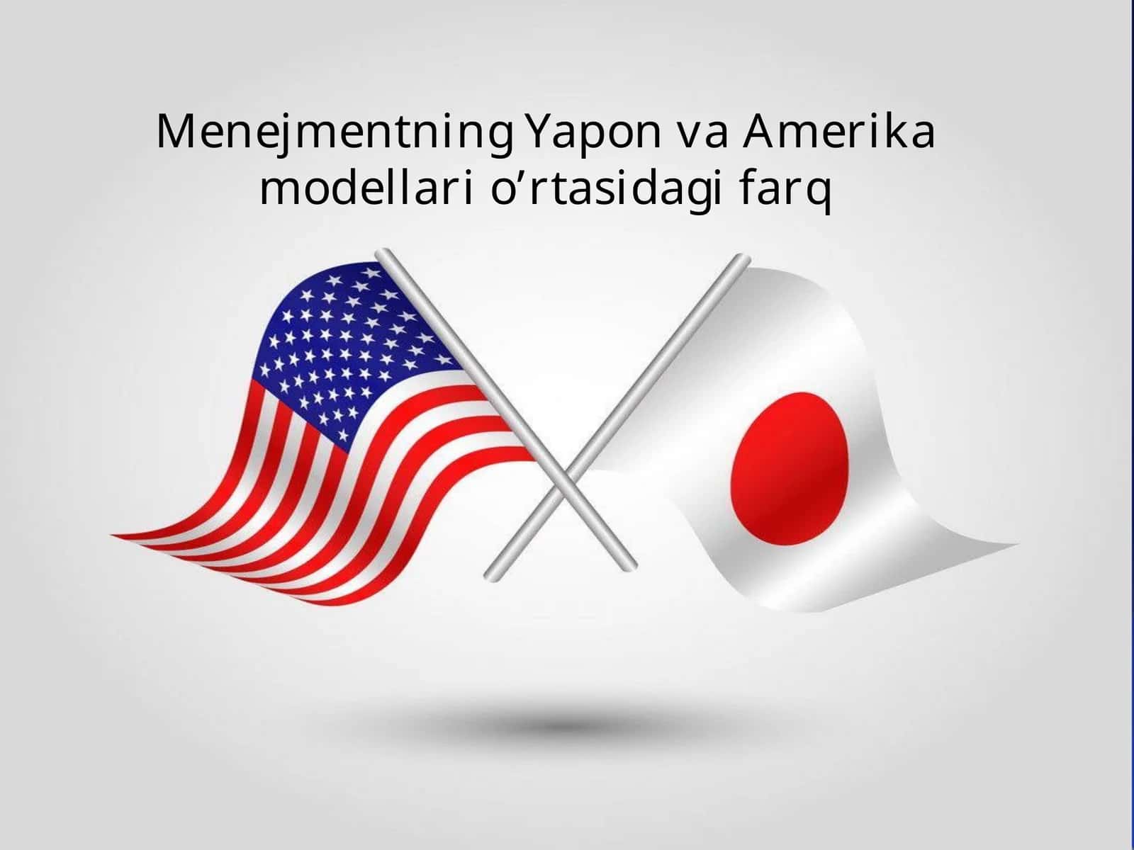 Menejmentning Yapon va Amerika modellari o’rtasidagi farq. 1