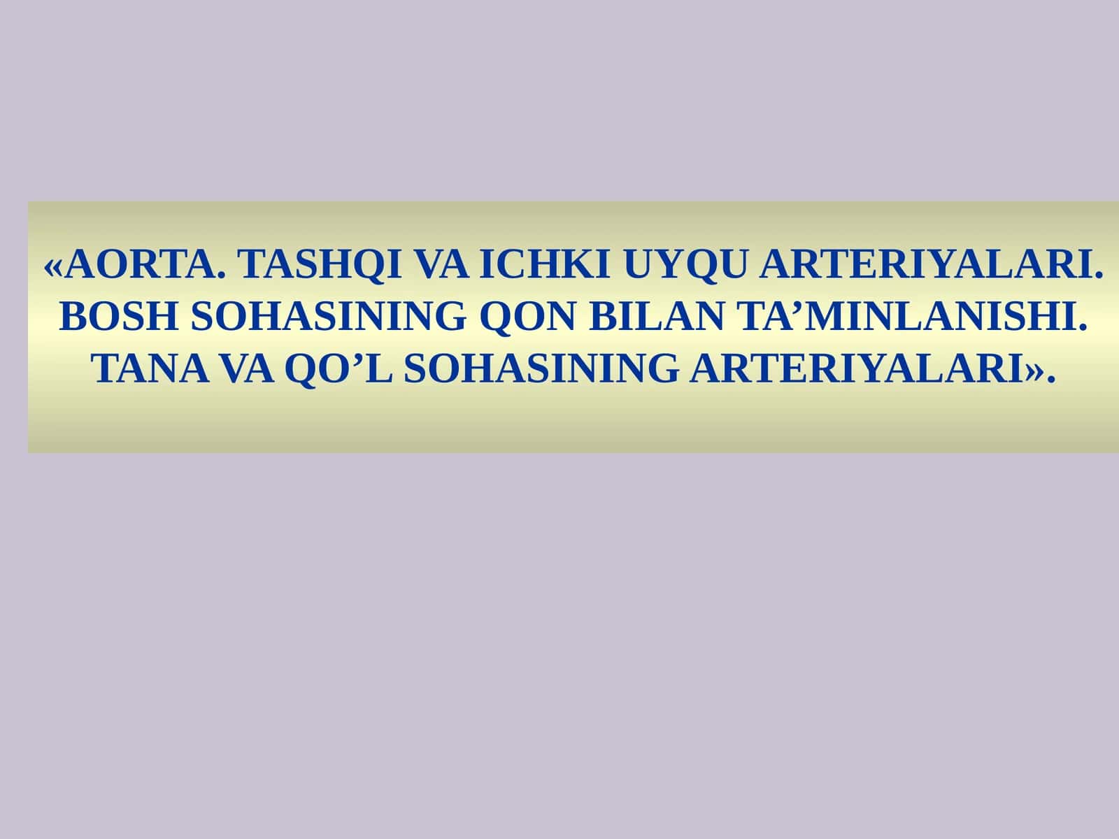 AORTA.TASHQI VA ICHKI UYQU ARTERIYALARI 1