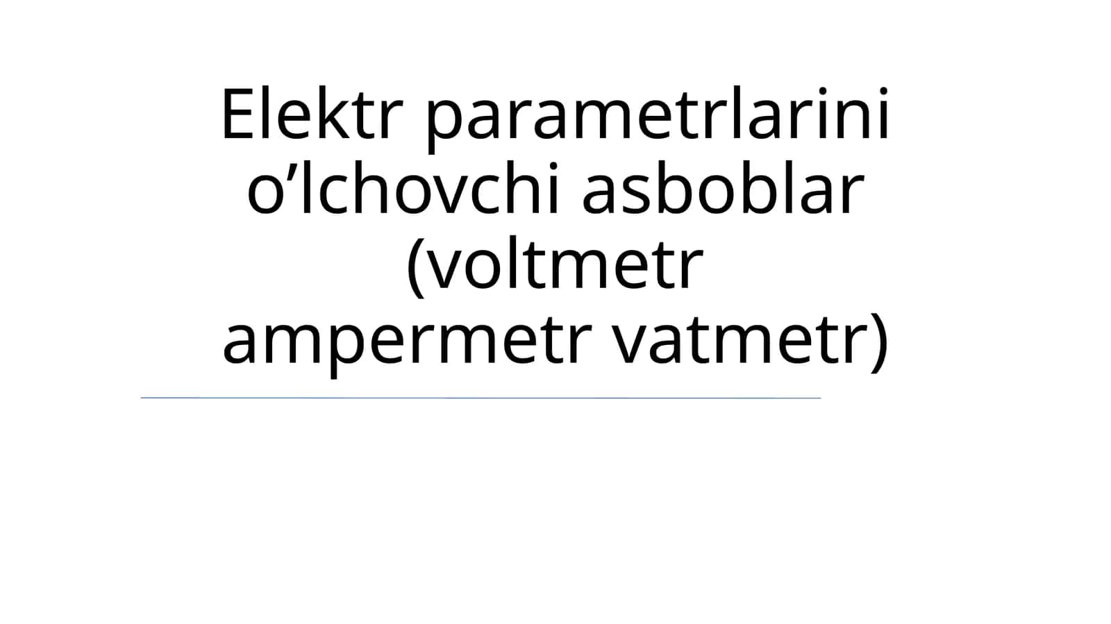 Elektr parametrlarini o’lchovchi asboblar (voltmetr ampermetr vatmetr) 1
