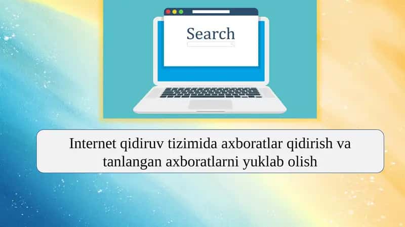 Internet qidiruv tizimida axboratlar qidirish va tanlangan axboratlarni yuklab olish 1