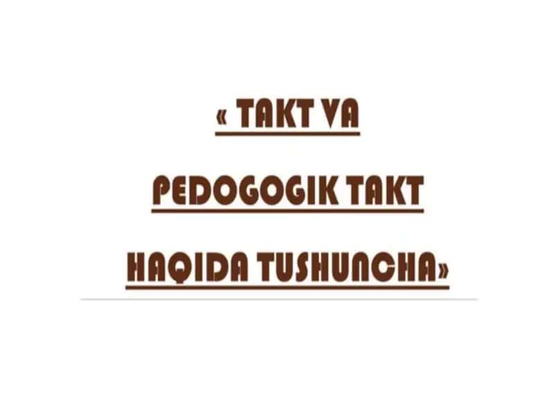 Takt va pedagogik takt haqida tushuncha 1