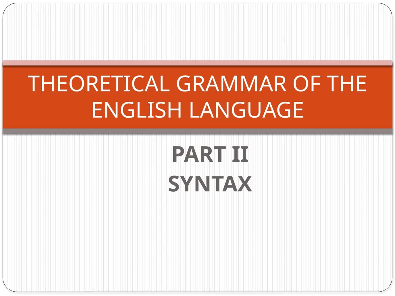THEORETICAL GRAMMAR OF THE ENGLISH LANGUAGE 1