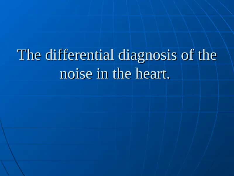 The differential diagnosis of the noise in the heart. 1