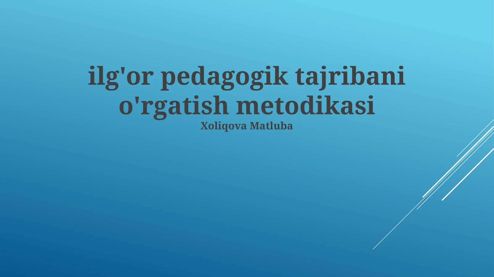 Ilg'or pedagogik tajribani o'rgatish metodikasi 1