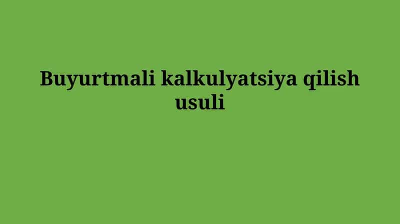 Buyurtmali kalkulyatsiyaqilishusuli 1