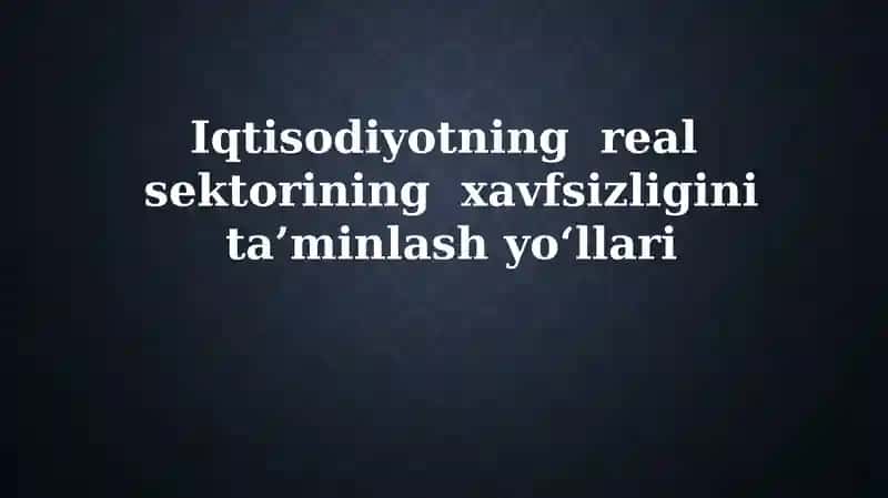 Iqtisodiyotning realsektorining xavfsizligini ta’minlash yo‘llari
