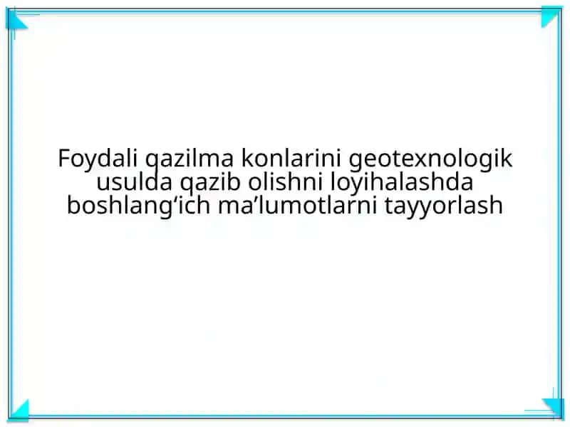 Foydali qazilma konlarini geotexnologik usulda qazib olishni loyihalash