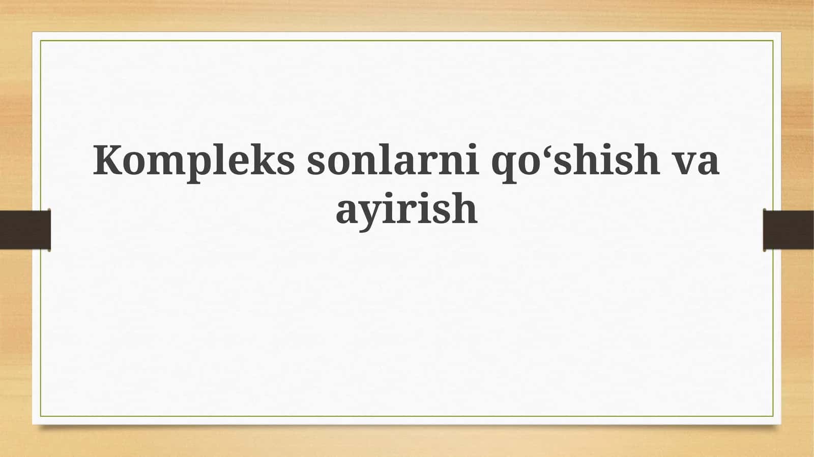 Komplekssonlarni qoʻshish va ayirish 1
