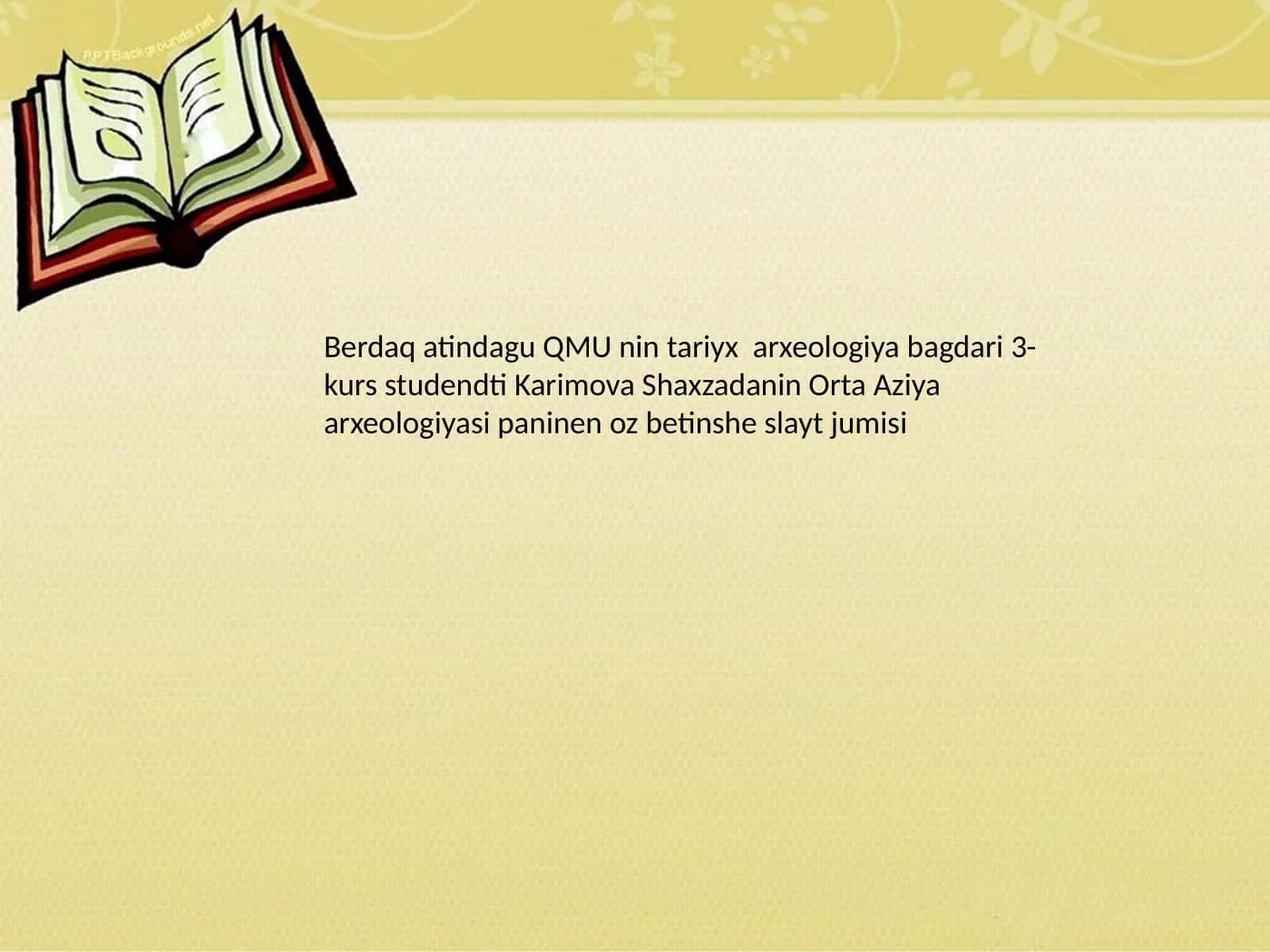QMU nin tariyx arxeologiya bagdari 3-kurs studendti Karimova Shaxzadanin Orta Aziya arxeologiyasi paninen oz betinshe slayt jumisi 1