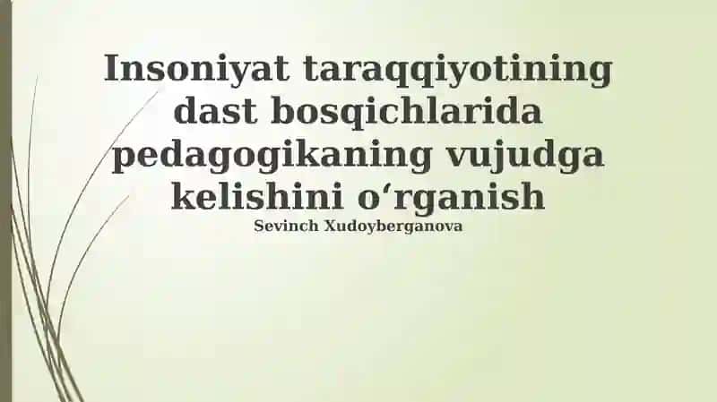 Pedagogikaning inson rivojlanishining dastlabki bosqichlarida paydo bo'lishi