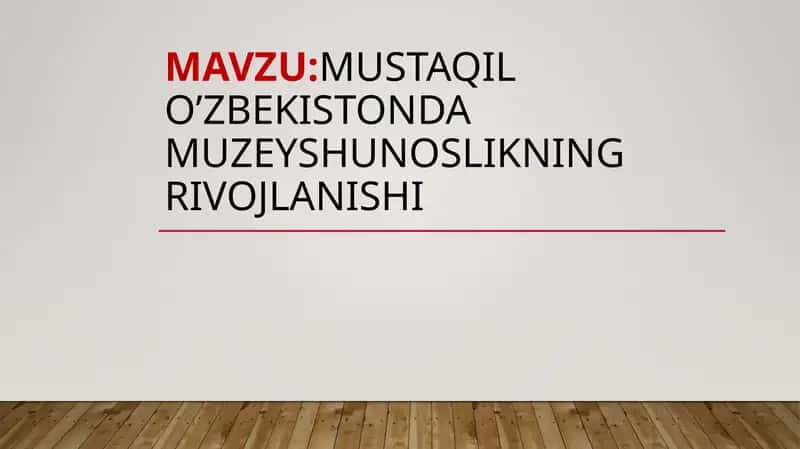 Mustaqil O'zbekiston davlat muzeyshunoslikning rivojlanishi 1