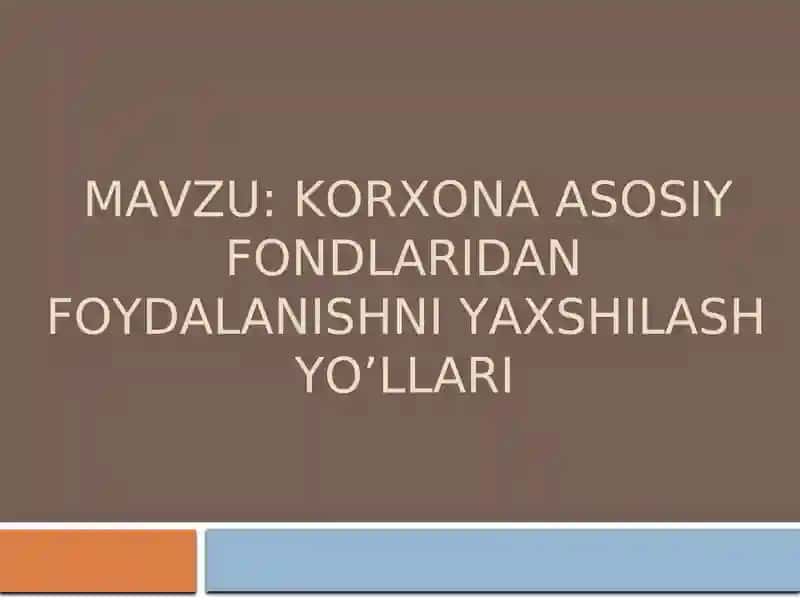Korxona asosiy fondlaridan foydalanishni yaxshilash yo’llari