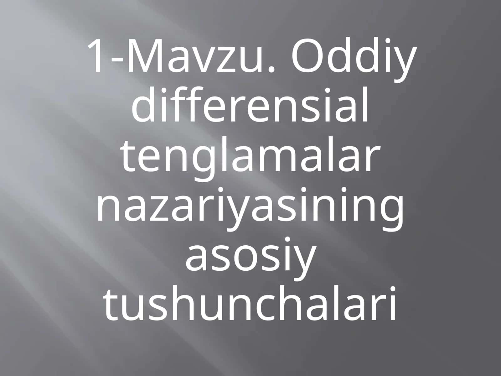 Oddiy differensial tenglamalarni nazariyasi tushunchalari 1