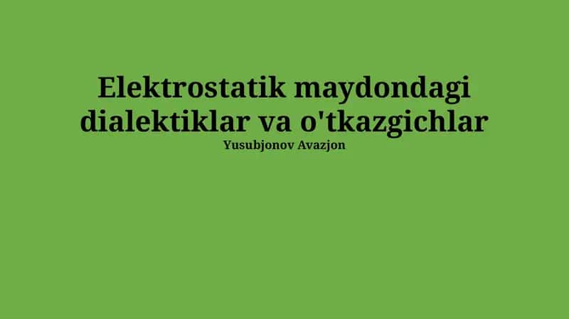 Elektrostatik maydondagi dialektiklar va o'tkazgichlar 1