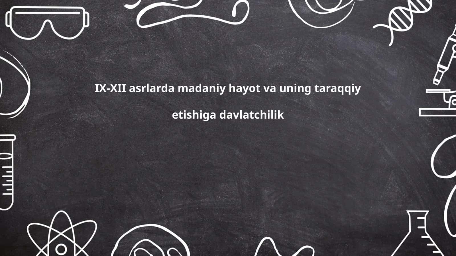 IX-XII asrlarda madaniy hayot va uning taraqqiy etishiga davlatchilik 1