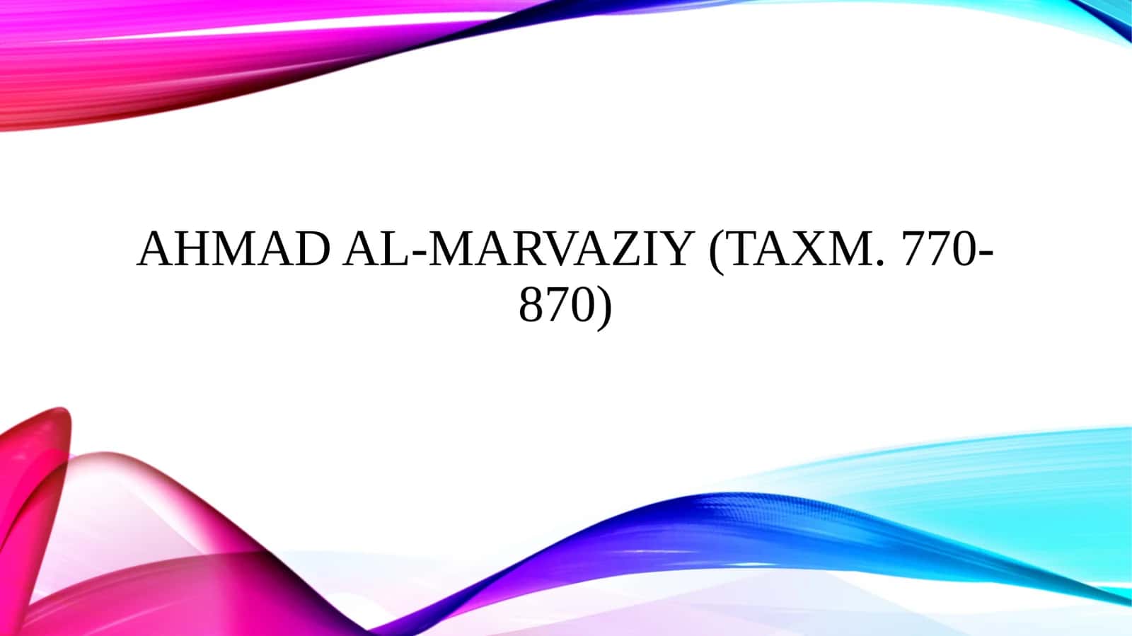 Ahmad al-Marvaziy (taxm. 770-870) 1