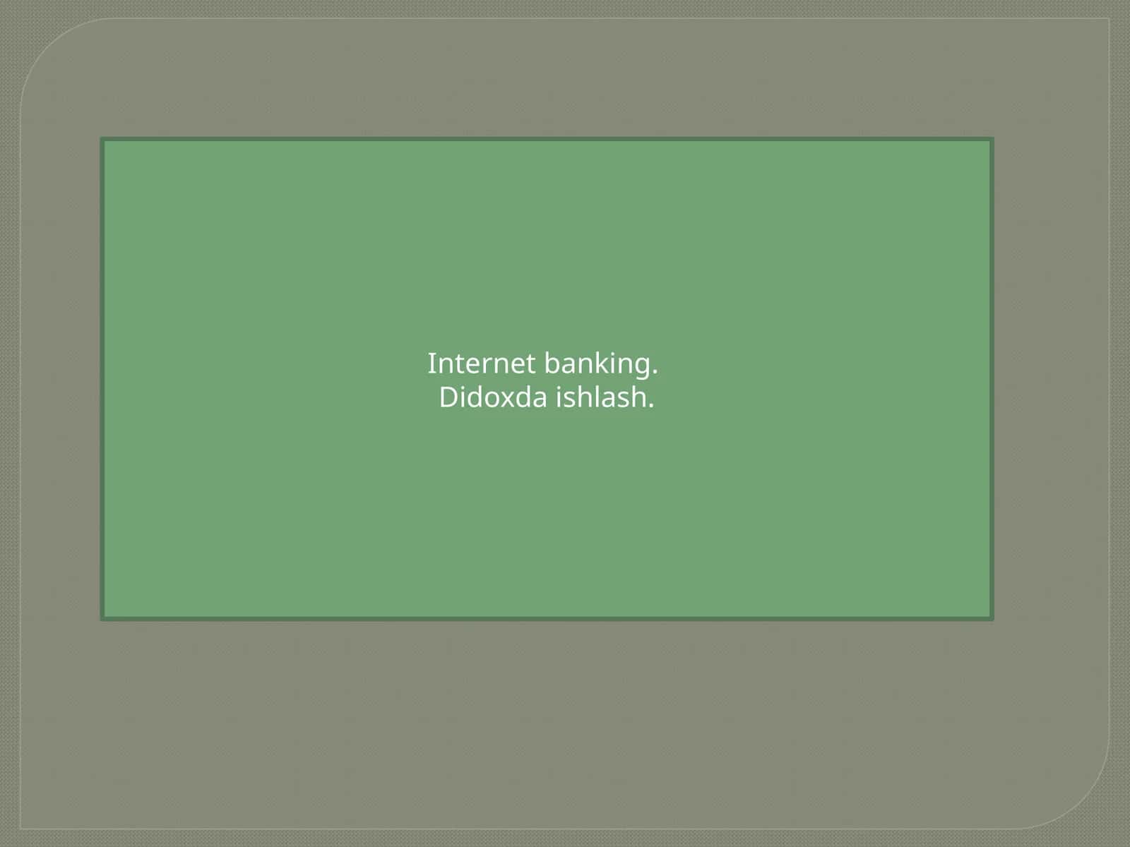Internet banking. Didoxda ishlash 1