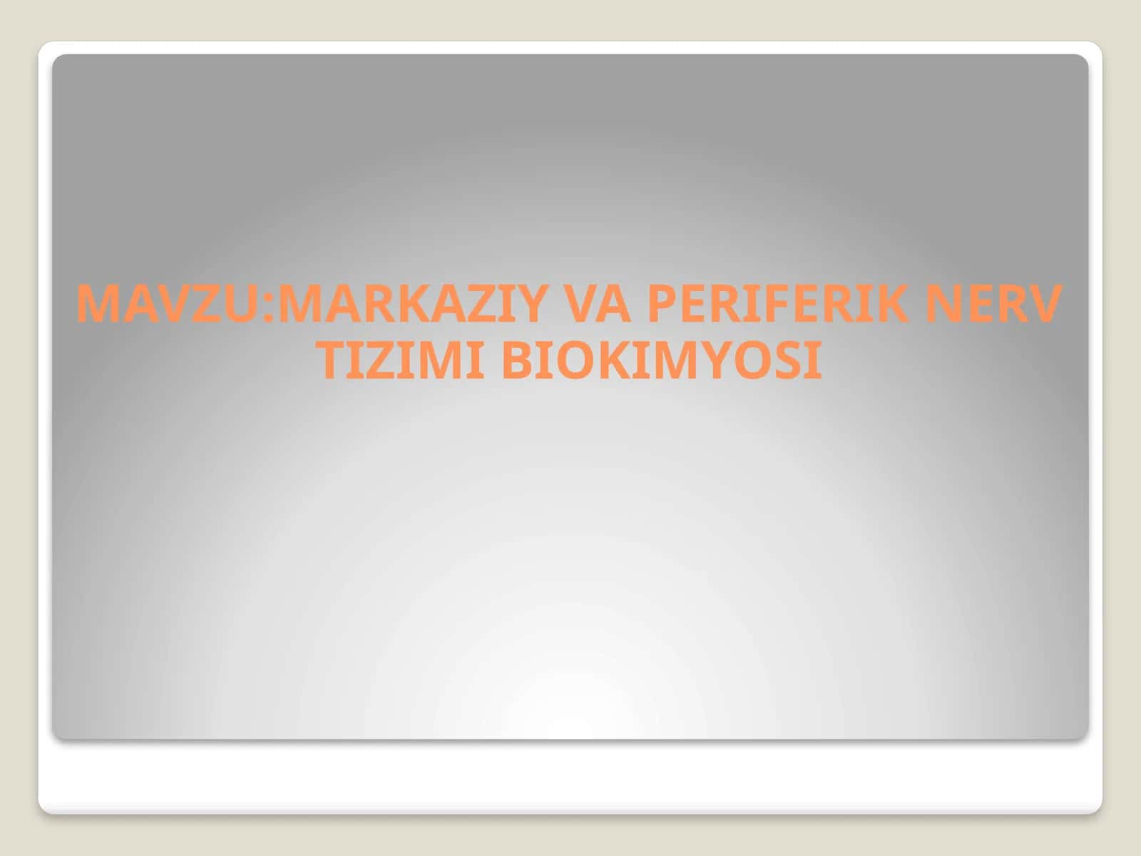 MARKAZIY VA PERIFERIK NERV TIZIMI BIOKIMYOSI 1
