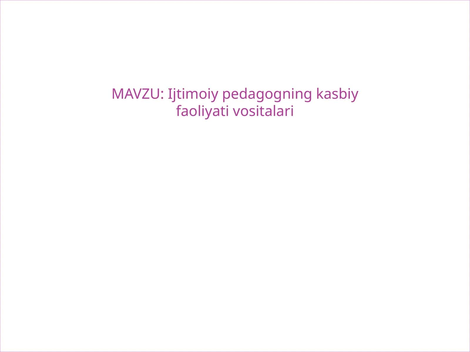 Ijtimoiy pedagogning kasbiy faoliyati vositalari 1